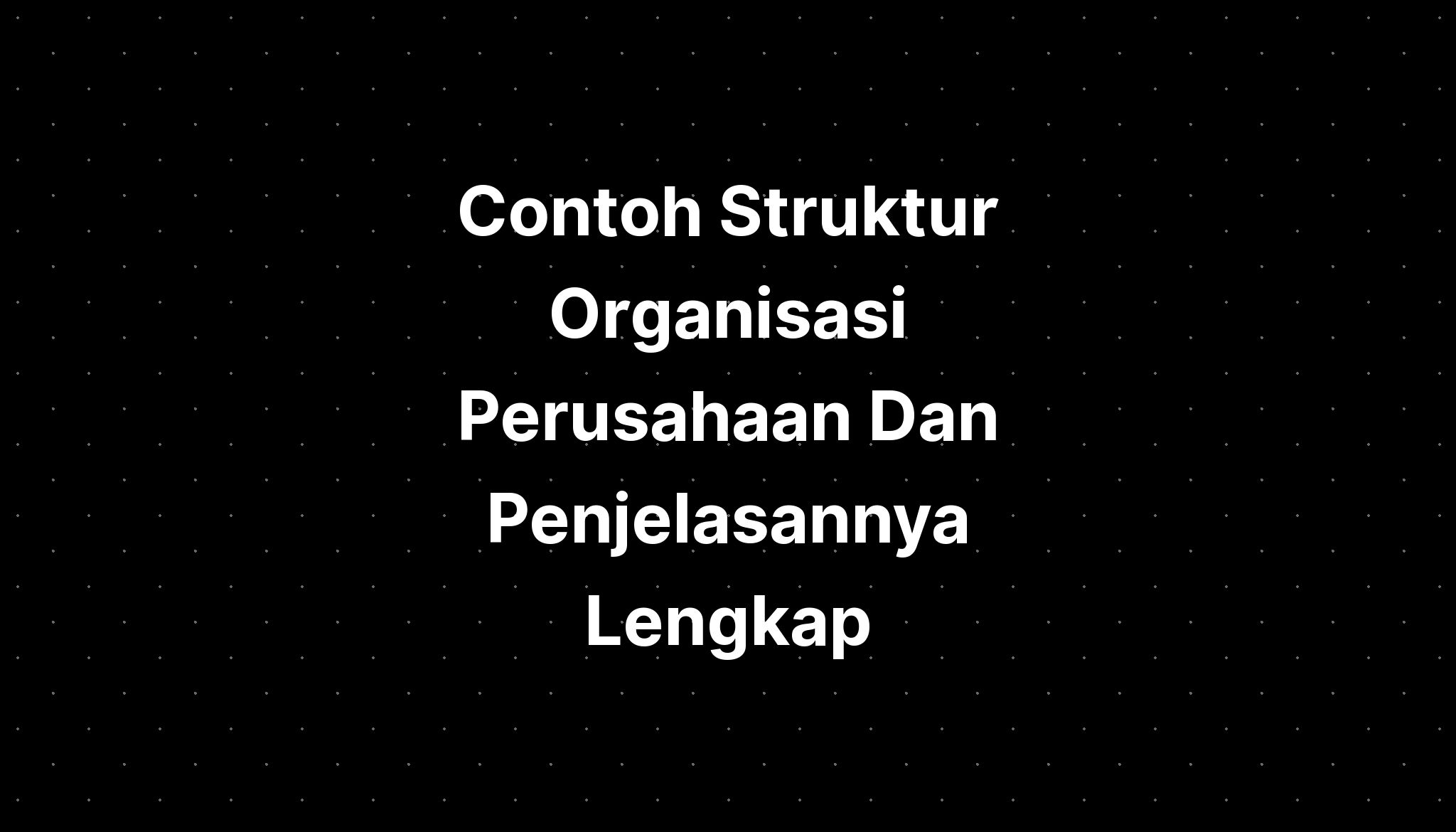 Contoh Struktur Organisasi Perusahaan Dan Penjelasannya Lengkap Imagesee